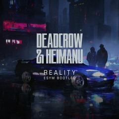 Deadcrow & Heimanu - Reality (Esym Bootleg) [FREE DOWNLOAD]