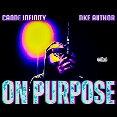 ON PURPOSE - CANDE INFINITY FT DKE AUTHOR [infinity verse]