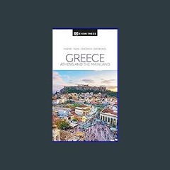 $${EBOOK} 💖 DK Eyewitness Greece: Athens and the Mainland (Travel Guide) <(READ PDF EBOOK)>