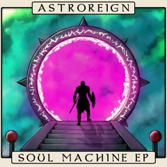 Astroreign - You're Mine Now [Soul Machine EP] (Free Download)