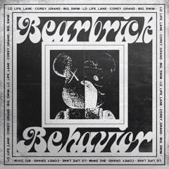 LOLIFELANE - BEARBRICK BEHAVIOR ft. BIG SWIM  (PROD. COREY GRAND).