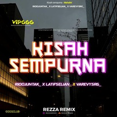 KISAH SEMPURNA #RIOOJUNTAK_  ( REZZA REMIX X LATIF SELIAN X VAREVY SIREGAR ) #VIP6666666666