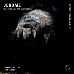 JEROME On Internet Public Radio w/ Joanna OJ and Wilhelmina (November 2022)