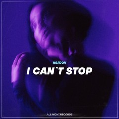 Asadov - I Cant Stop