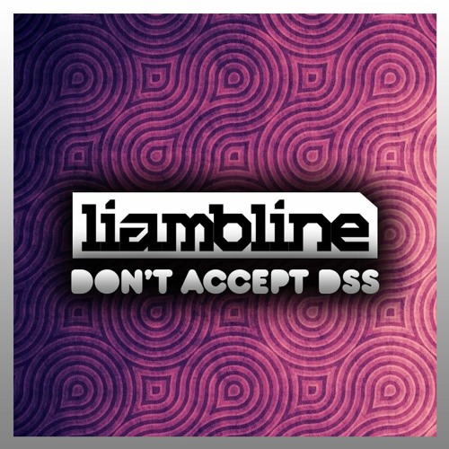 LIAM BLINE - DON'T ACCEPT DSS