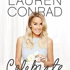 [Access] EPUB 📂 Lauren Conrad Celebrate by  Lauren Conrad [EBOOK EPUB KINDLE PDF]