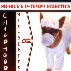 CHILDHOOD MIXTAPE'Z VOL. 2 - SHAQUE'S D-TEMPO ECLECTICS