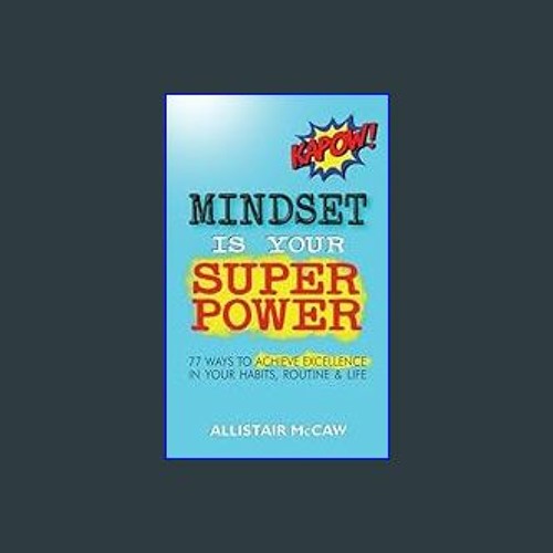 Stream {PDF} 💖 Mindset Is Your Superpower: 77 Ways to Achieve Excellence  in Your Habits, Routine & Life by hongied