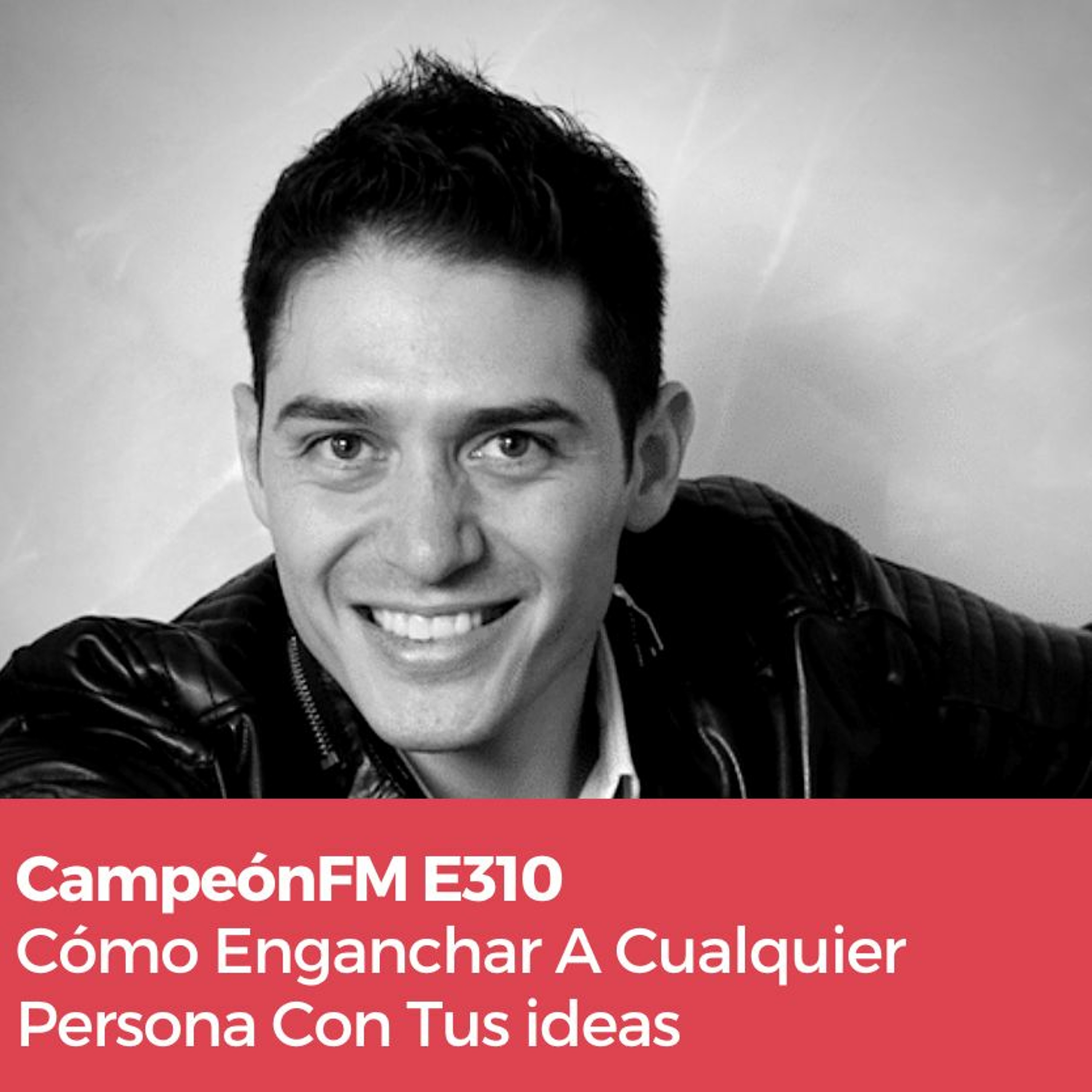 Episodio 310 Cómo Enganchar A Cualquier Idea Con Tus Ideas episode artwork