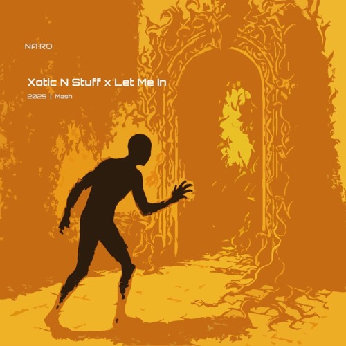 Xotic N Stuff x Let Me In / NA•RO Mash