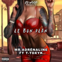 Mr Adrenaline Feat T - Toxyk - Le Bon Plan