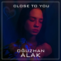 Oğuzhan Alak - Close To You