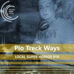 [LOCAL SUPER HEROES 010] - Podcast by Pio Treck Ways [M.D.H.]