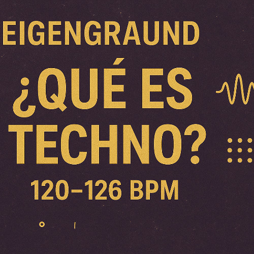 ✨ ¿Qué es Techno? Viaje… | Eigengraund | 120–126 BPM | Techno, Melodic Techno, Progressive Techno, Minimal Techno, Deep Techno