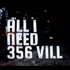 356 VILL - “ALL I NEED