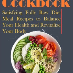 (⚡READ⚡) PDF❤ Raw Vegan Cookbook: Satisfying Fully Raw Diet Meal Recipes to Bala