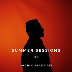 Summer Sessions 2022 By Shahin Shantiaei [ Episode 2 ]