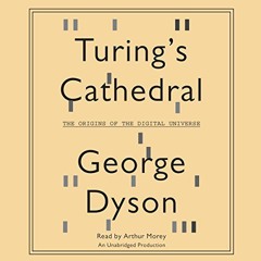 [READ] KINDLE PDF EBOOK EPUB Turing's Cathedral: The Origins of the Digital Universe by  George Dyso
