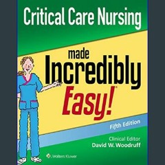 (DOWNLOAD PDF)$$ 📖 Critical Care Nursing Made Incredibly Easy (Incredibly Easy Series)     5th Edi