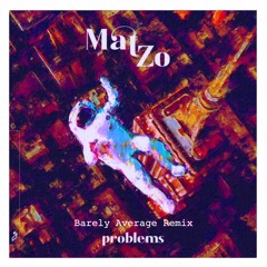 Problems - Mat Zo (Barely Average Remix)