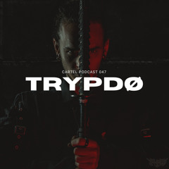 CARTEL PODCAST 047: TRYPDO