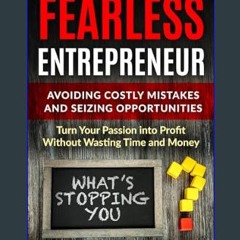 Ebook PDF  📚 Fearless Entrepreneur: Avoiding Costly Mistakes and Seizing Opportunities: Turn Your