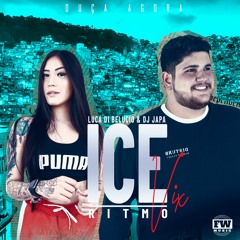ICE NO RITMO VIX - DJ LUCA DI BELUCIO E DJ JAPA (MC'S MIRELLA E LUCK MUZIK)