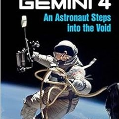 [Access] [PDF EBOOK EPUB KINDLE] Gemini 4: An Astronaut Steps into the Void (Springer