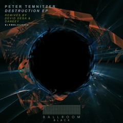 Peter Temnitzer - Destruction (Devid Dega Remix) [Ballroom Black]