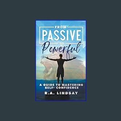 {DOWNLOAD} 📕 From Passive to Powerful: A Guide to Mastering Self- Confidence ZIP