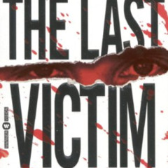 [ACCESS] PDF 📒 The Last Victim: A True-Life Journey into the Mind of the Serial Kill