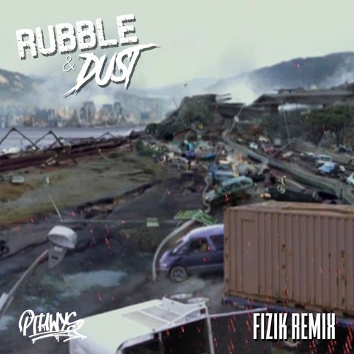 PTHWYS - Rubble & Dust (Fizik Remix) [Free Download]