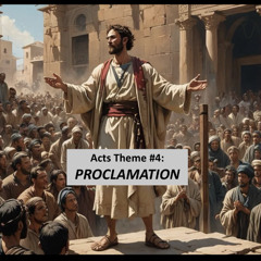 Acts Theme #4: Proclamation