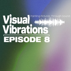 Visual Vibrations Ep. 8