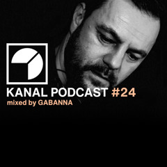 KANAL PODCAST #24 - Mixed by GABANNA (May 2025)