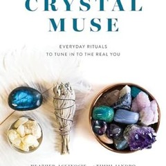 [Downl0ad] [PDF@] Crystal Muse: Everyday Rituals to Tune In to the Real You -  Heather Askinosi