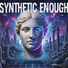 Synthetic Enough
