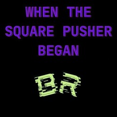 When The Square - Pusher The Began