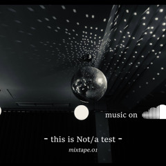 mixtape 01 | this is Not/a test