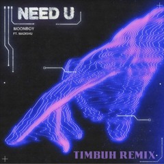 Need U -  Moonboy ft. Madishu [TIMBUH REMIX] [FREE DOWNLOAD]