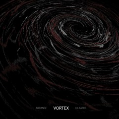 Arrange & Ill-Fated - Vortex [Free download]