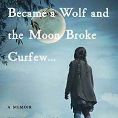 free EPUB 📃 When a Toy Dog Became a Wolf and the Moon Broke Curfew: A Memoir by  Hen