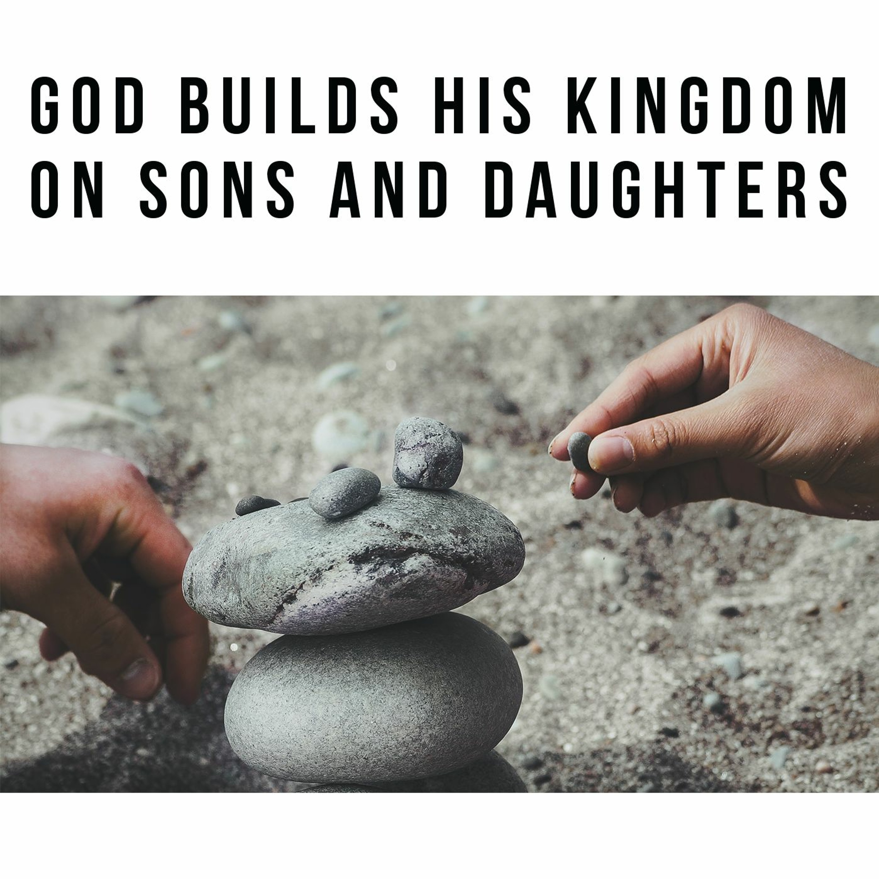 God Builds His Kingdom on Sons and Daughters - Part 1 episode artwork