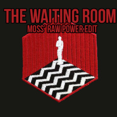The Waiting Room (Raw Power Edit)