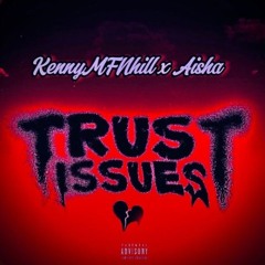 Trust Issues KennyMFNhill X Aisha