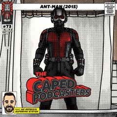 Caped Podcasters #73 - Ant-Man (2015) feat. #1 Sidekick Superfan Steven