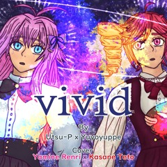 【UTAUカバー】Vivid ft Yamine Renri & Kasane Teto [Cover] Utsu-P x yuyoyupe