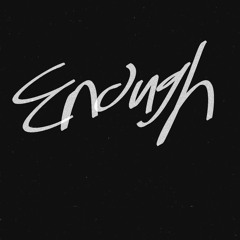 Enough (Taint You)