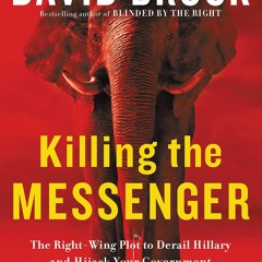 ⚡ PDF ⚡ Killing the Messenger: The Right-Wing Plot to Derail Hillary a