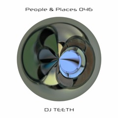 People & Places 046: DJ TEETH